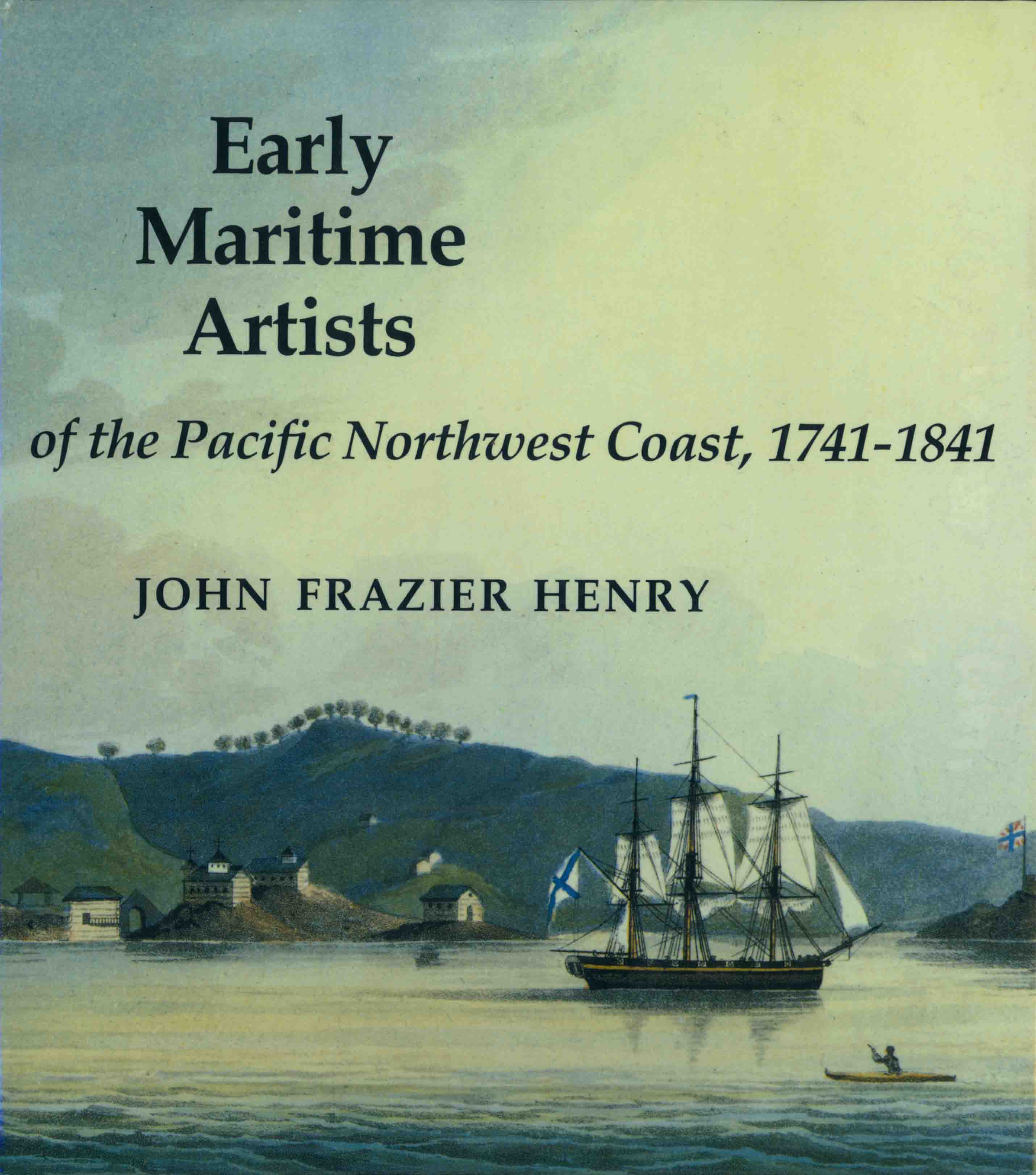 EARLY MARITIME ARTISTS OF THE PACIFIC NORTHWEST COAST, 1741-1841.