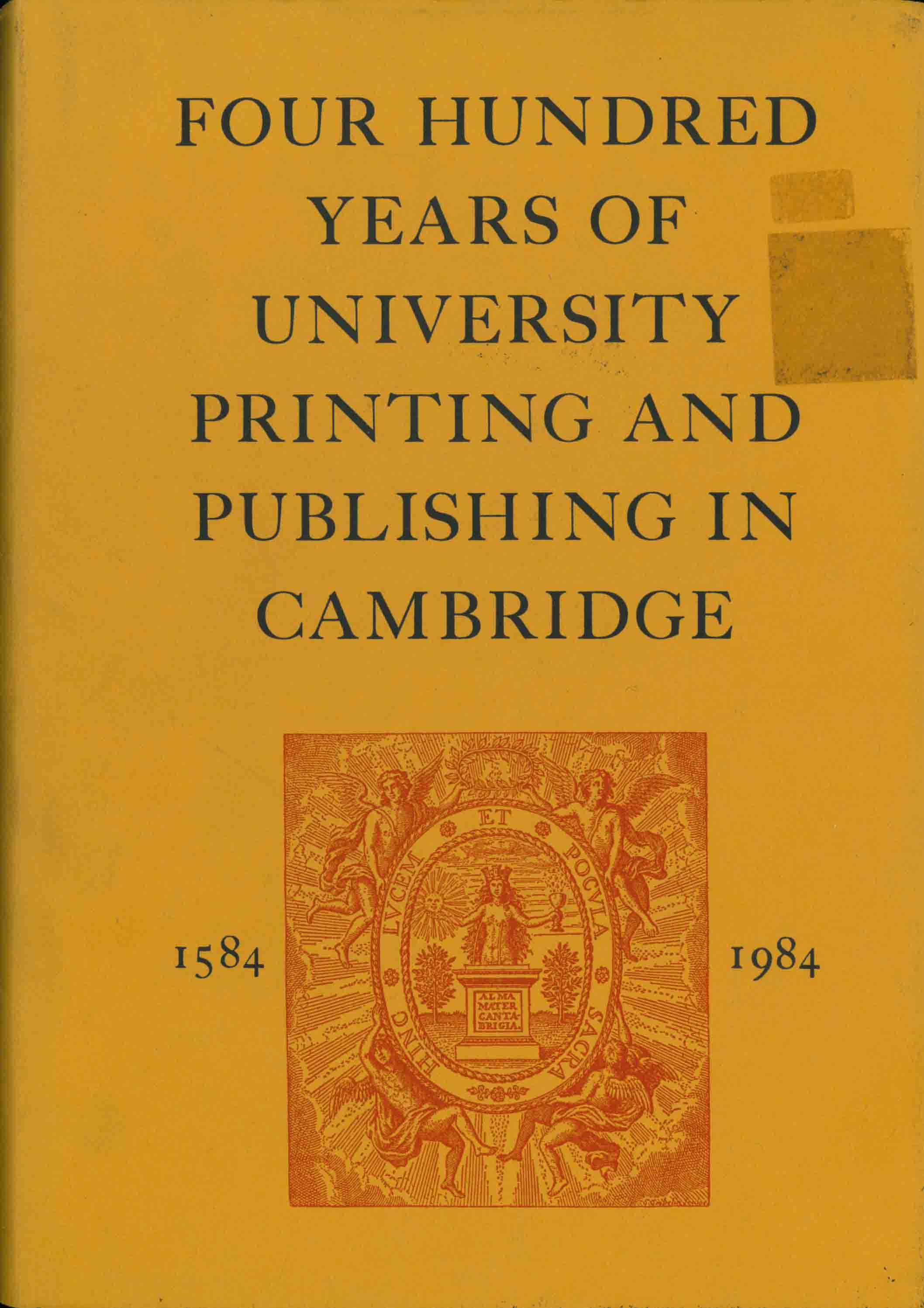 FOUR HUNDRED YEARS OF UNIVERSITY PRINTING AND PUBLISHING IN CAMBRIDGE 1584-1984.