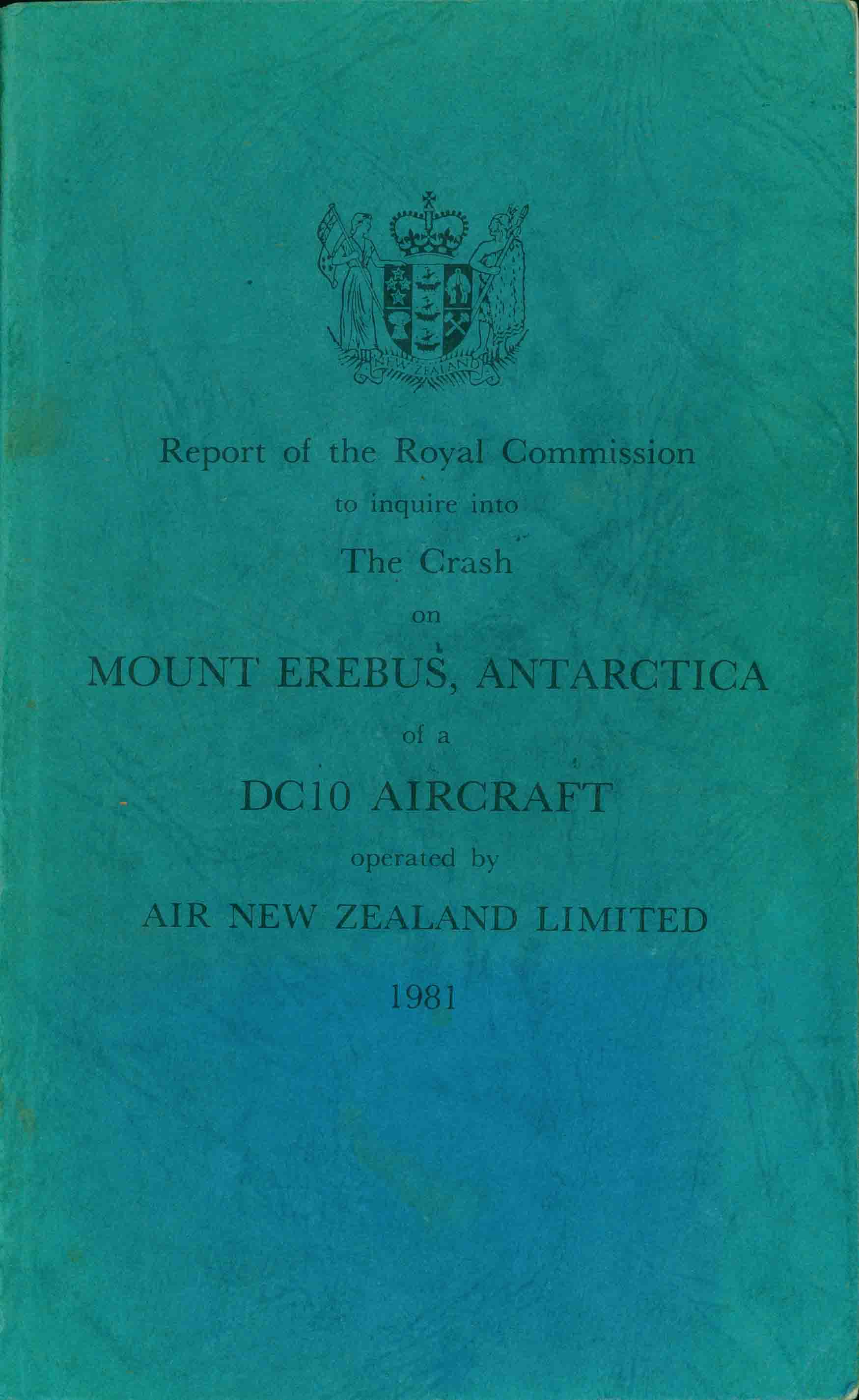 REPORT OF THE ROYAL COMMISSION TO INQUIRE INTO THE CRASH ON MT. EREBUS, ANTARCTICA