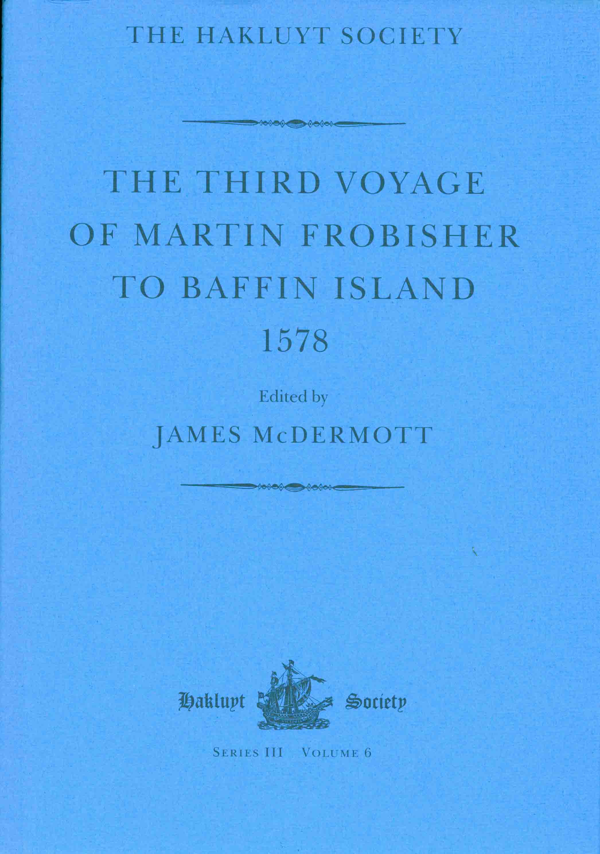 THE THIRD VOYAGE OF MARTIN FROBISHER TO BAFFIN ISLAND 1578.