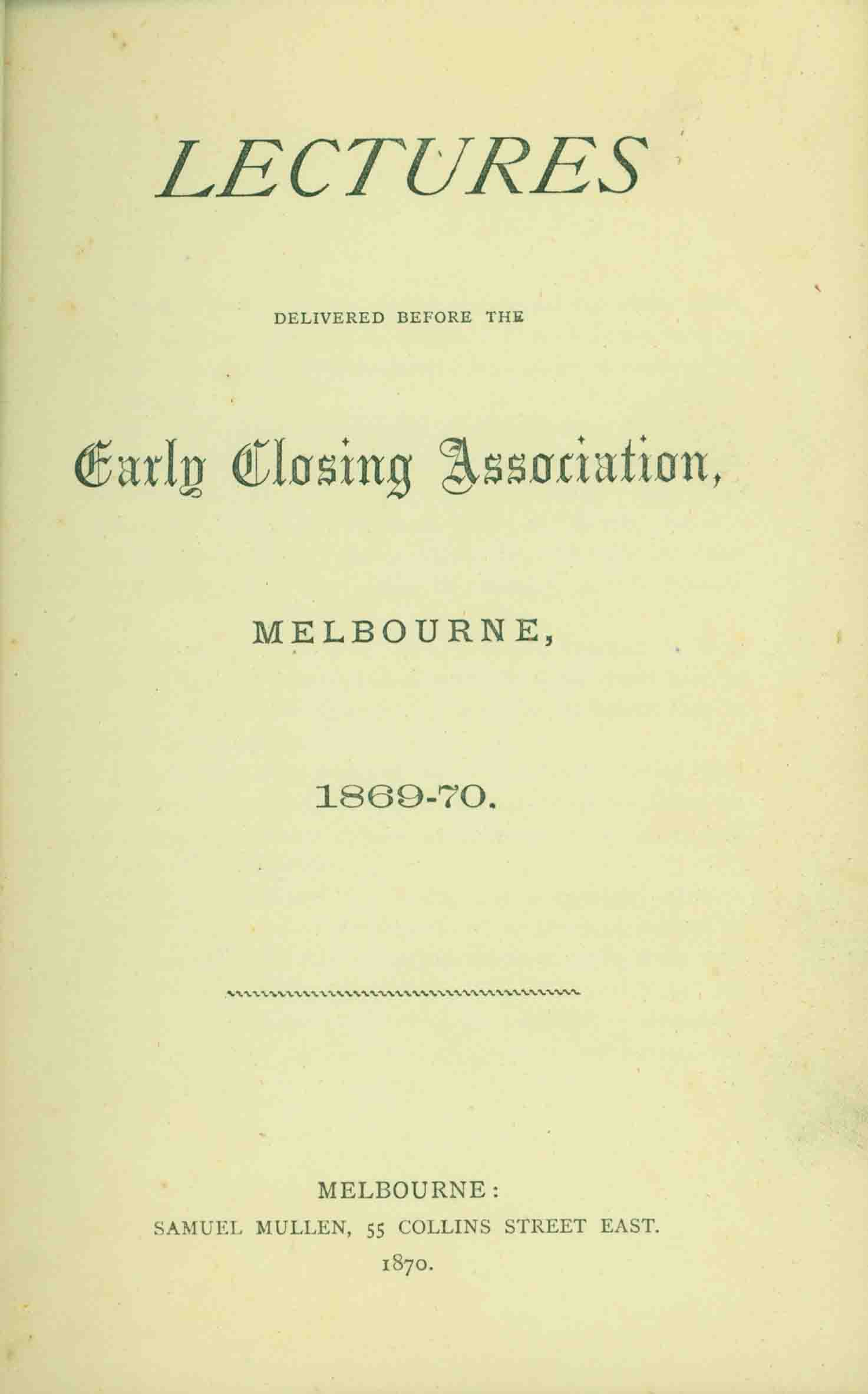 LECTURES DELIVERED BEFORE THE EARLY CLOSING ASSOCIATION,