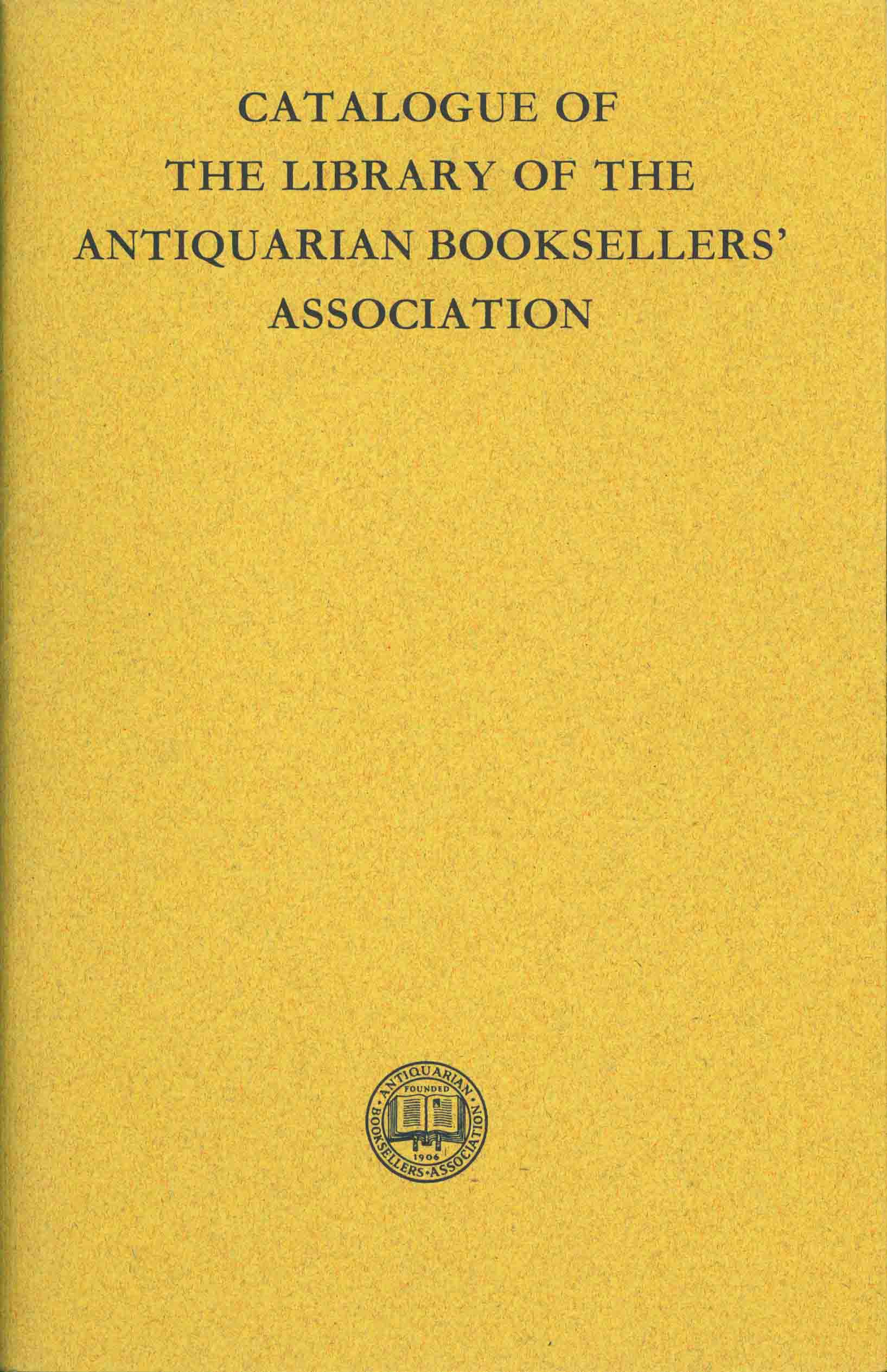 CATALOGUE OF THE LIBRARY OF THE ANTIQUARIAN BOOKSELLERS' ASSOCIATION.