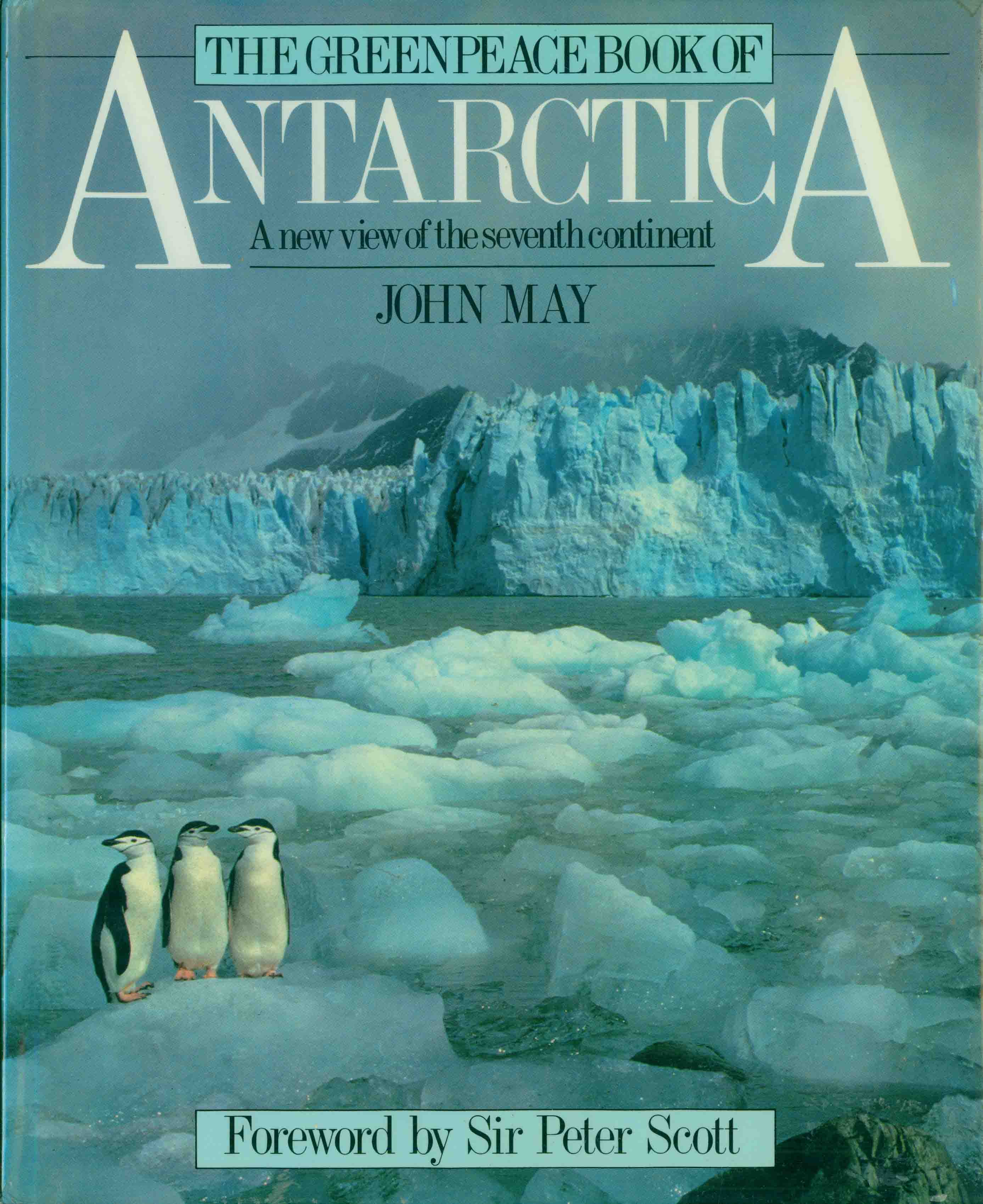 THE GREENPEACE BOOK OF ANTARCTICA.